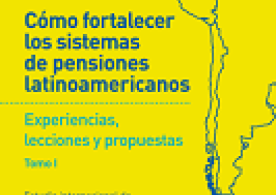 Cómo fortalecer los sistemas de pensiones latinoamericanos - Tomo I